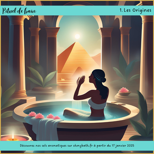 Rituel de Bain - 1. Les Origines - Oh ! My Bath